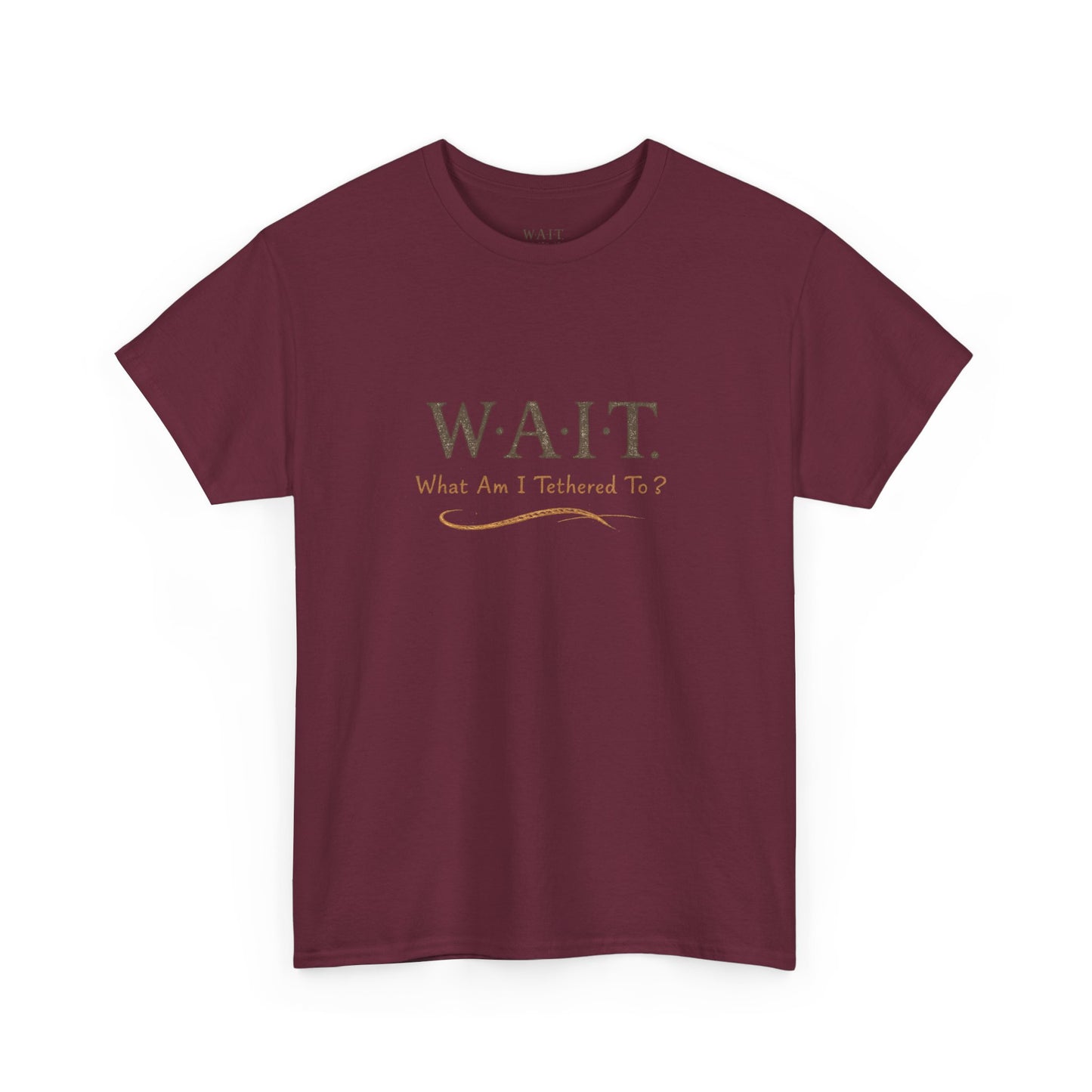 W.A.I.T. Tee — "What Am I Tethered To?" Inspirational Graphic T-Shirt
