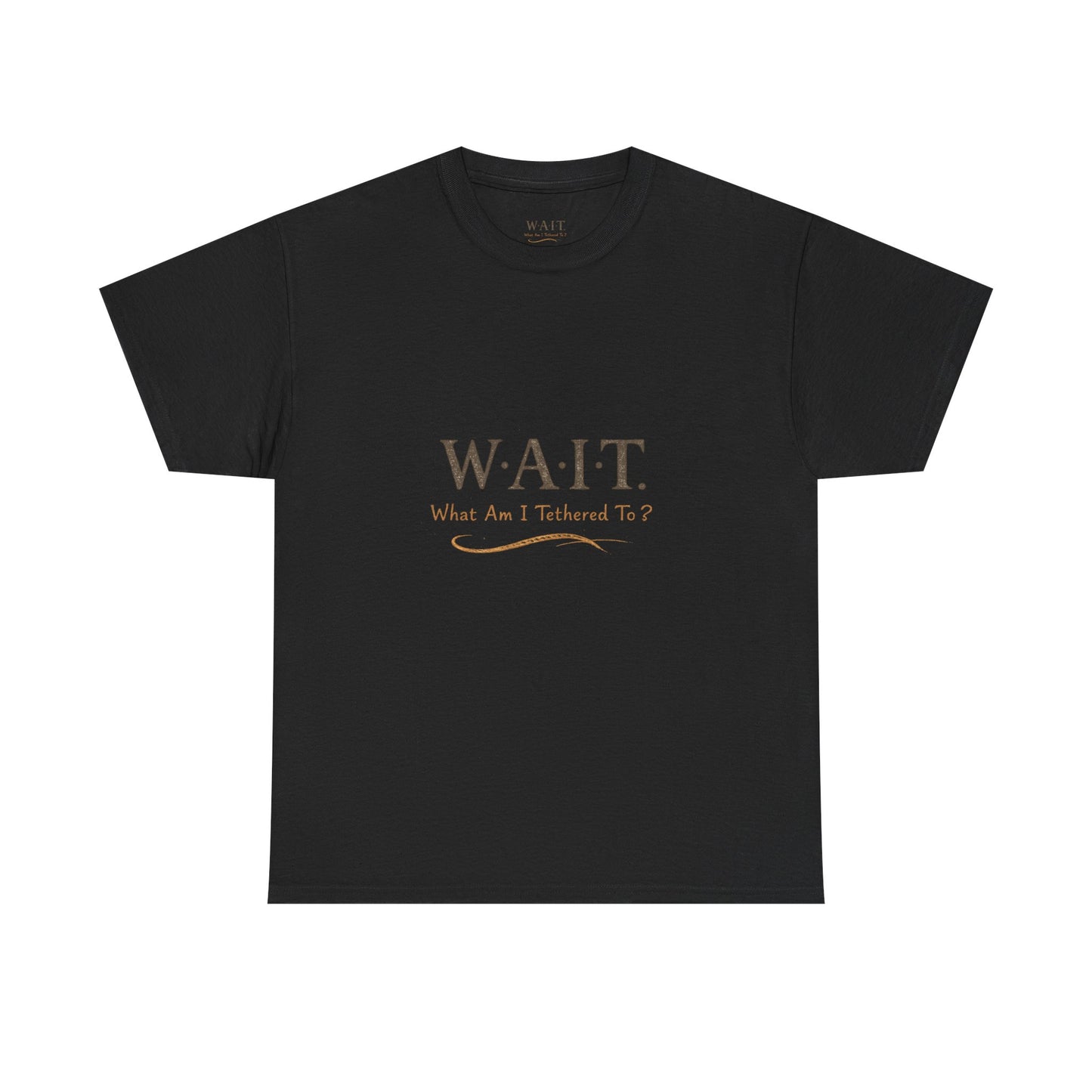 W.A.I.T. Tee — "What Am I Tethered To?" Inspirational Graphic T-Shirt
