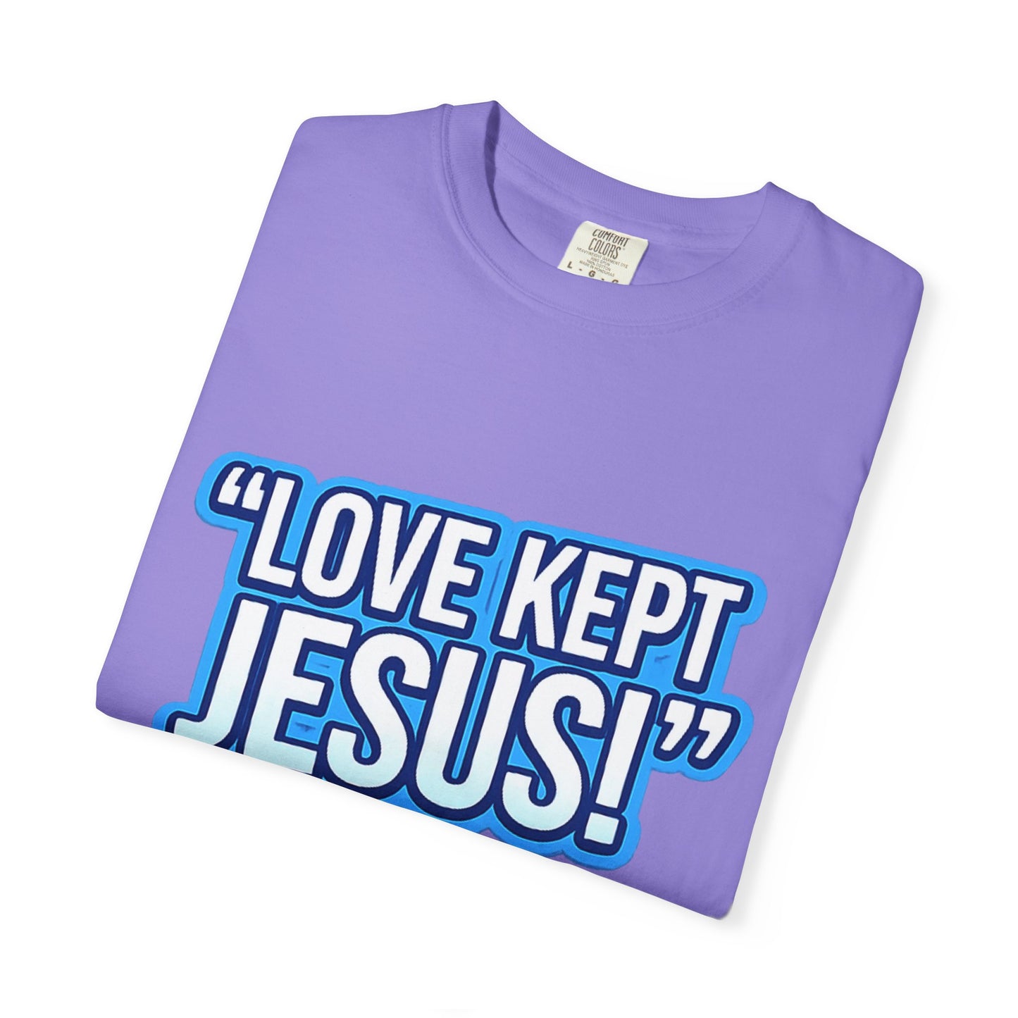 "Love Kept Jesus!" T-shirt | On the Cross For You & I Christian Tee