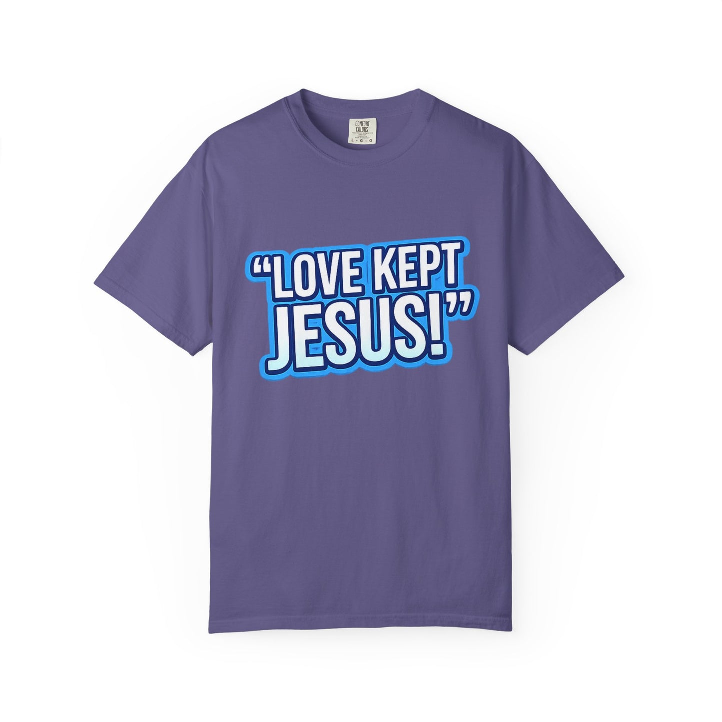"Love Kept Jesus!" T-shirt | On the Cross For You & I Christian Tee