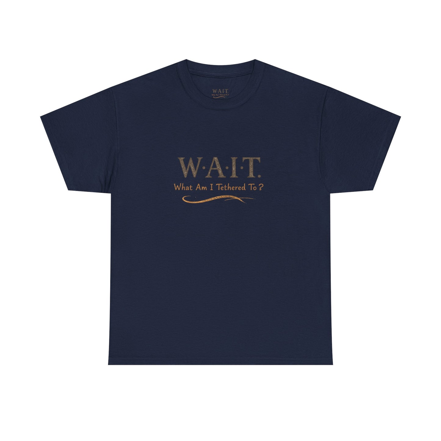 W.A.I.T. Tee — "What Am I Tethered To?" Inspirational Graphic T-Shirt