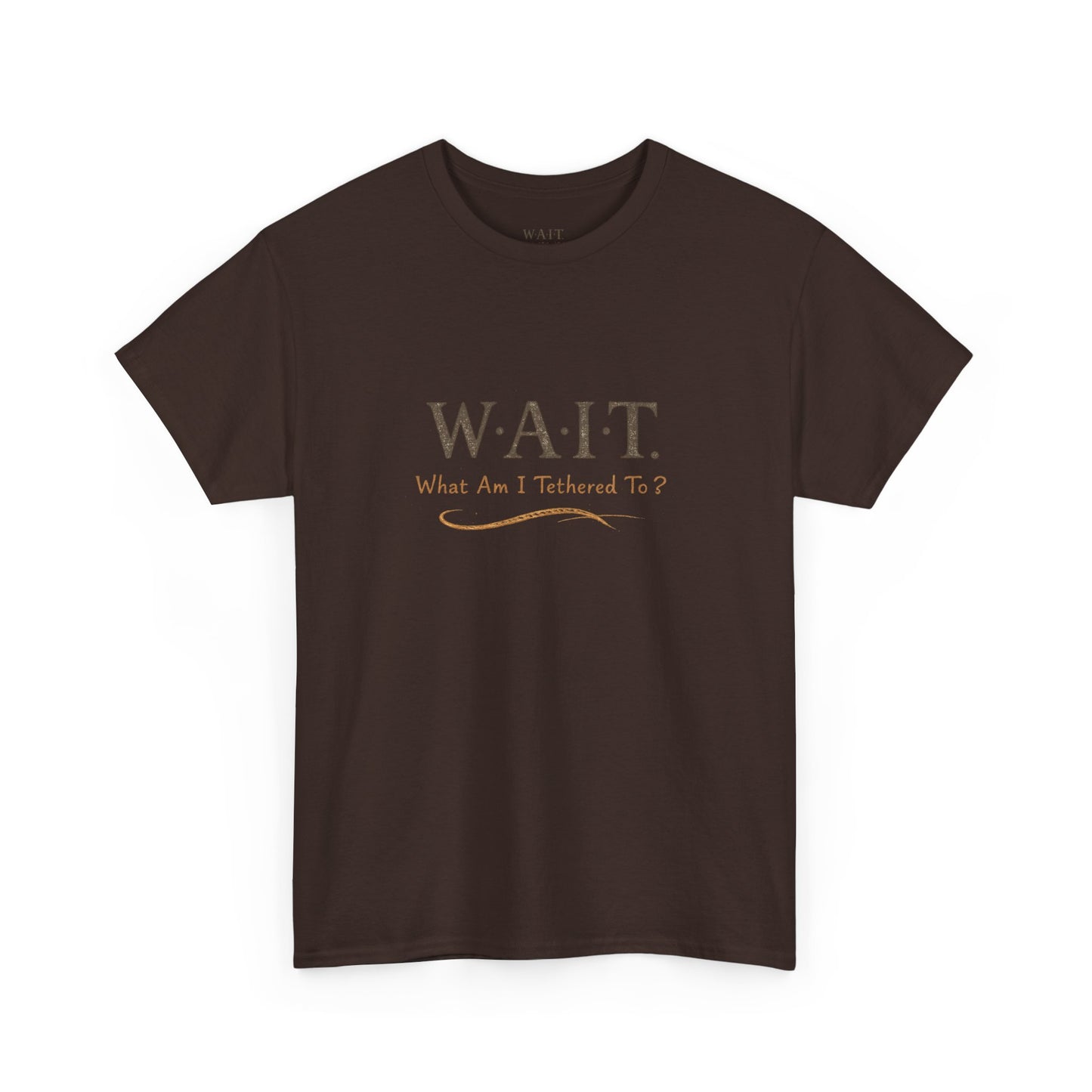 W.A.I.T. Tee — "What Am I Tethered To?" Inspirational Graphic T-Shirt