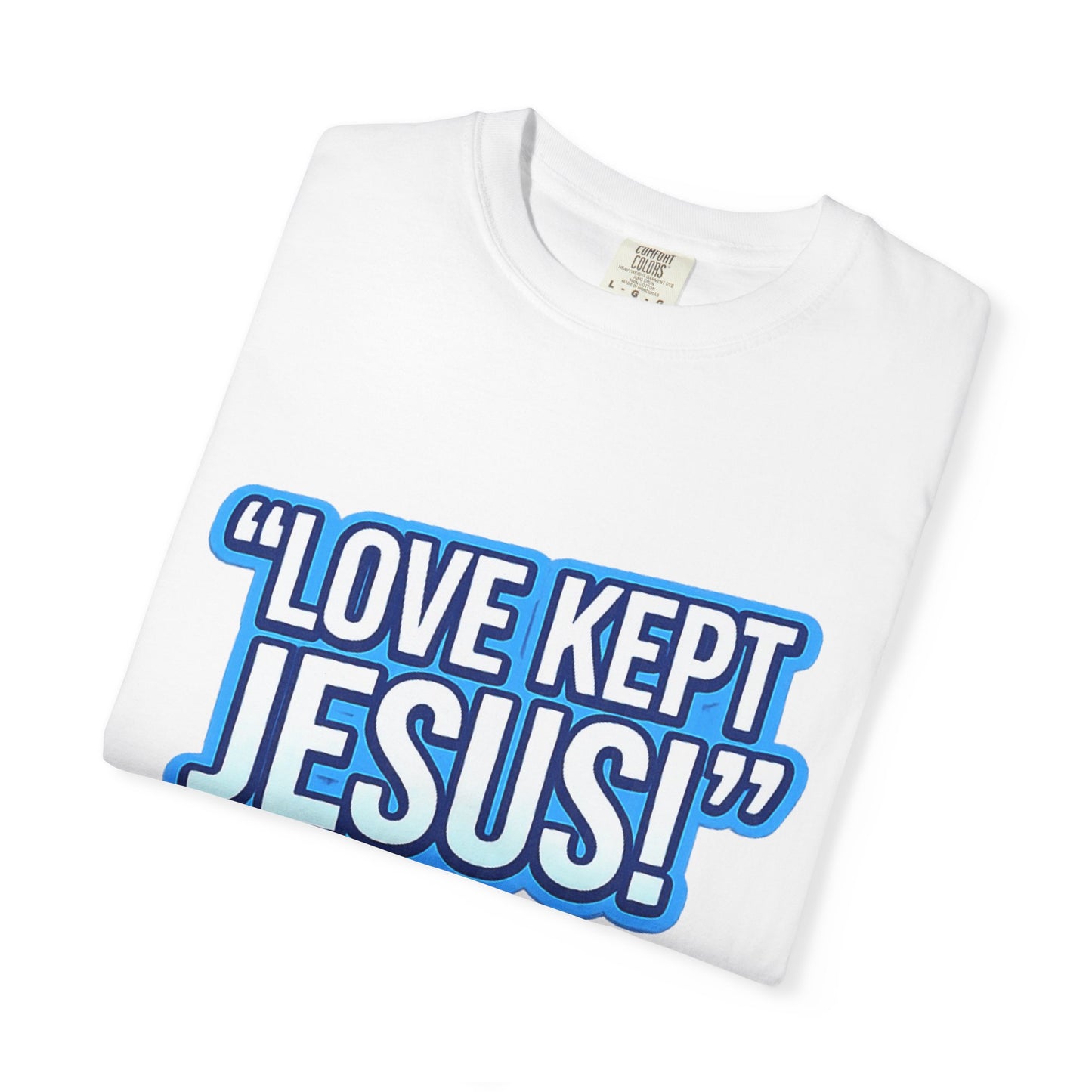 "Love Kept Jesus!" T-shirt | On the Cross For You & I Christian Tee