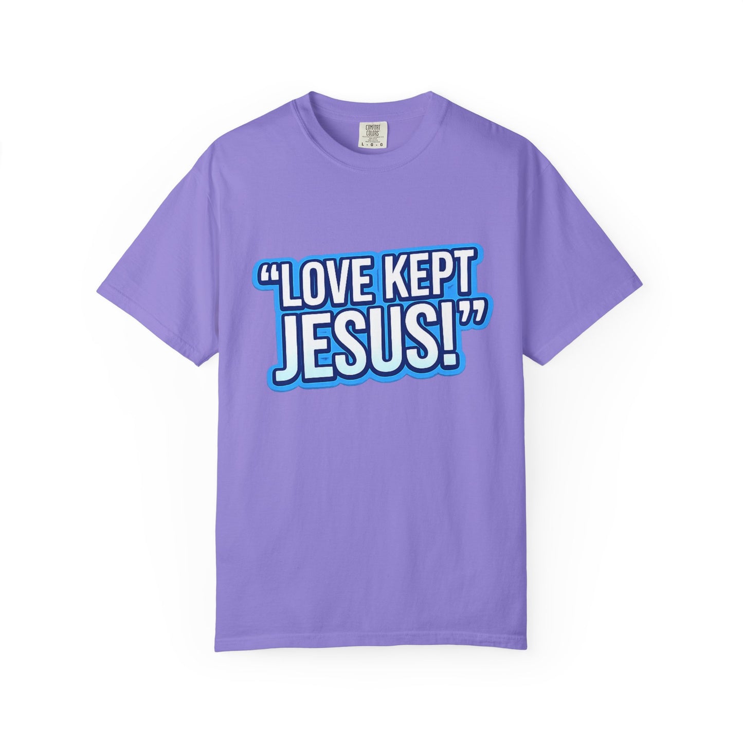"Love Kept Jesus!" T-shirt | On the Cross For You & I Christian Tee