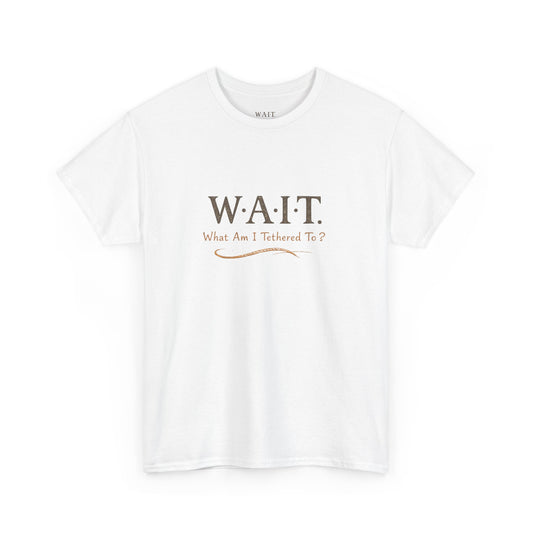 W.A.I.T. Tee — "What Am I Tethered To?" Inspirational Graphic T-Shirt