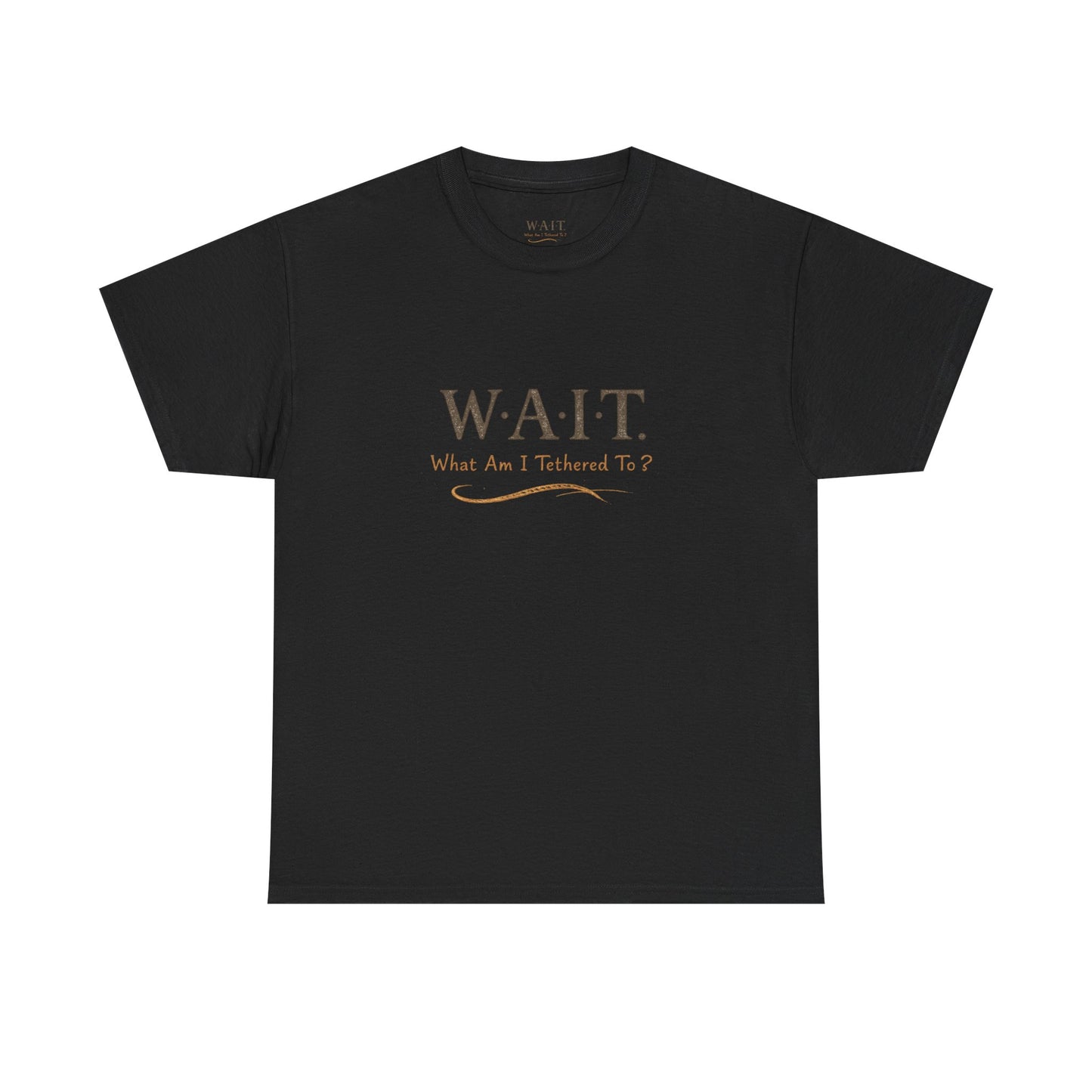 W.A.I.T. Tee — "What Am I Tethered To?" Inspirational Graphic T-Shirt