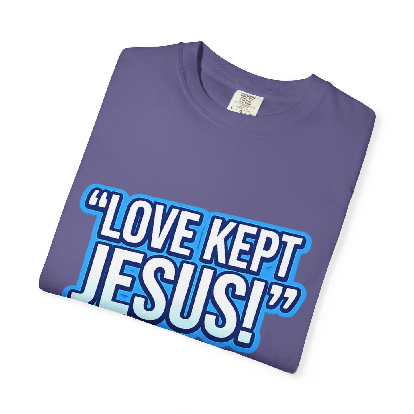 "Love Kept Jesus!" T-shirt | On the Cross For You & I Christian Tee