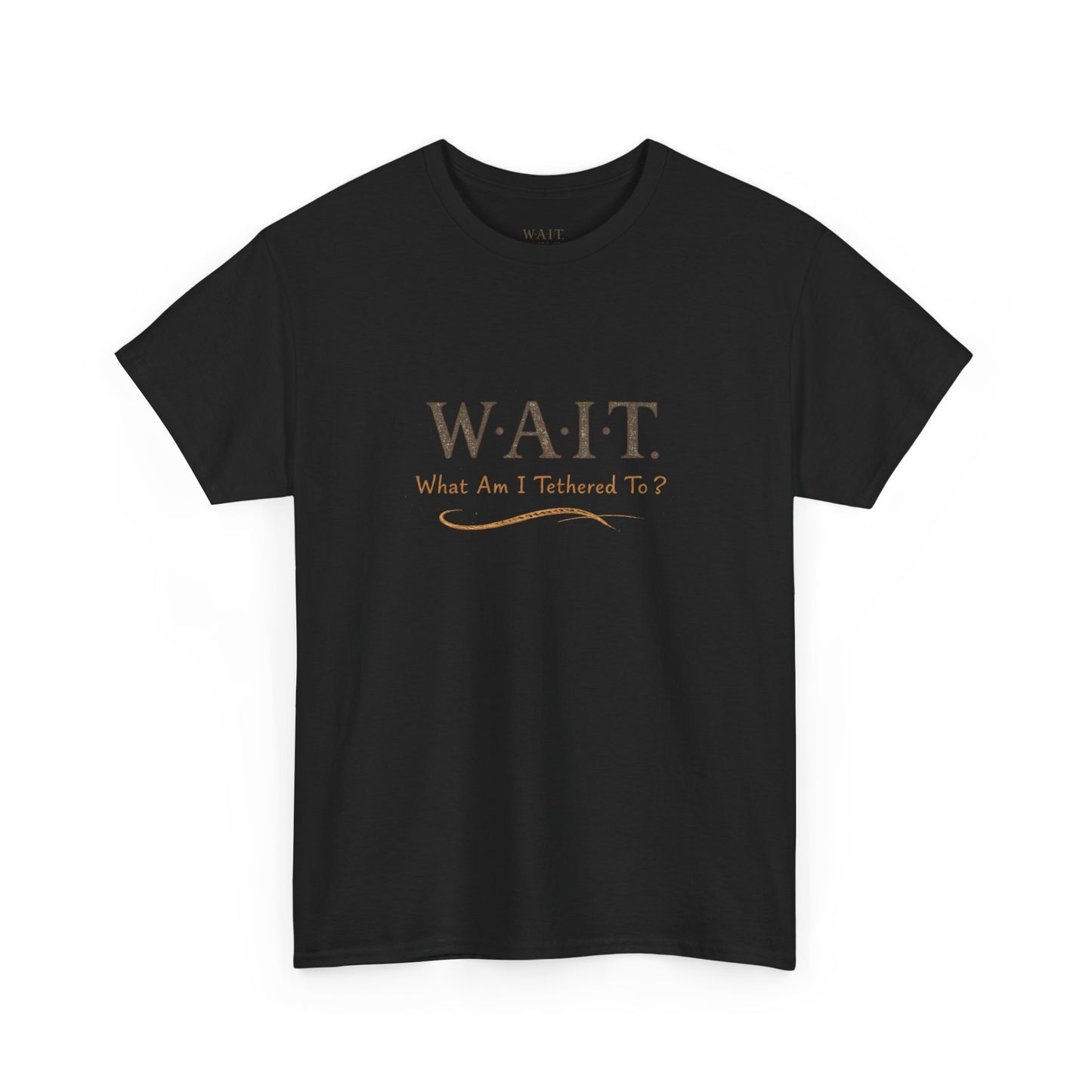 W.A.I.T. Tee — "What Am I Tethered To?" Inspirational Graphic T-Shirt