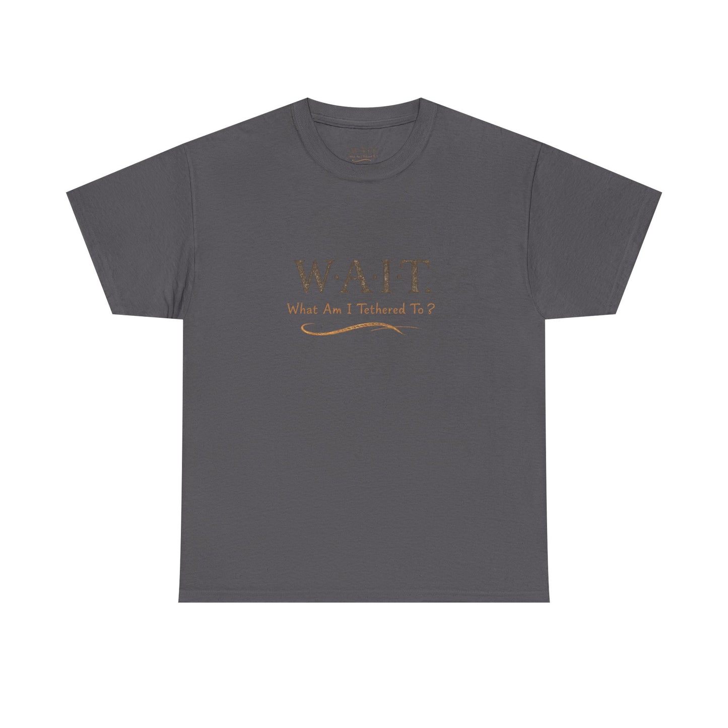 W.A.I.T. Tee — "What Am I Tethered To?" Inspirational Graphic T-Shirt
