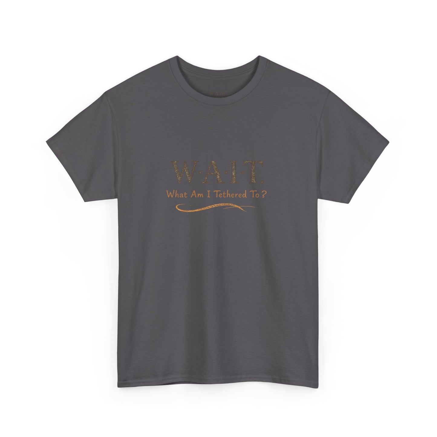 W.A.I.T. Tee — "What Am I Tethered To?" Inspirational Graphic T-Shirt