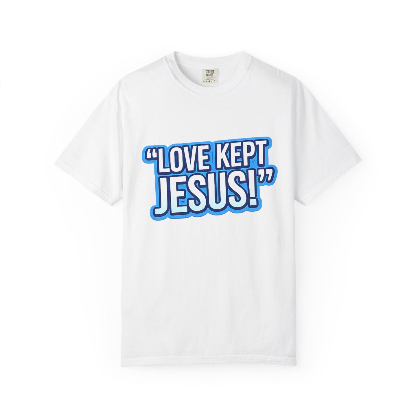 "Love Kept Jesus!" T-shirt | On the Cross For You & I Christian Tee