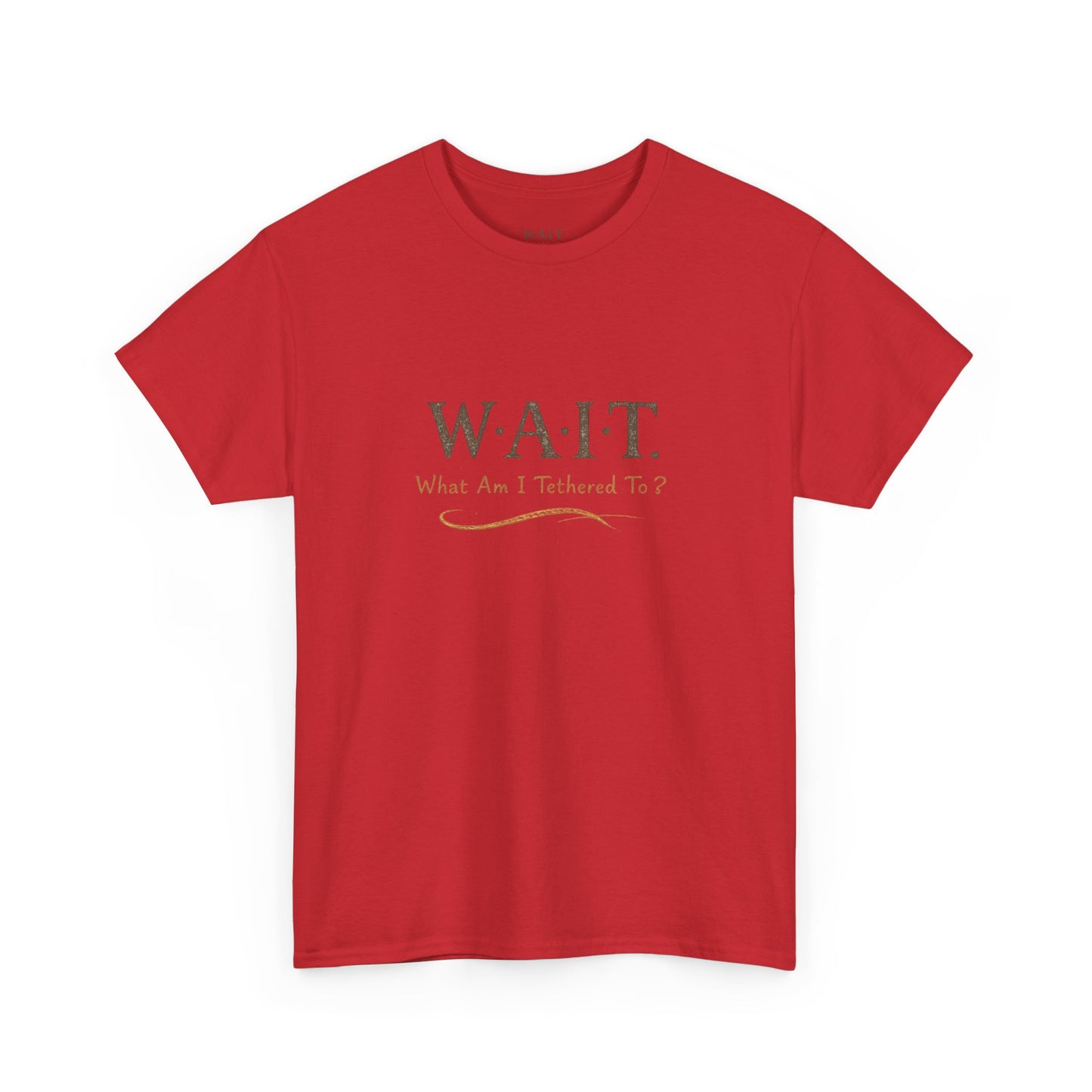 W.A.I.T. Tee — "What Am I Tethered To?" Inspirational Graphic T-Shirt