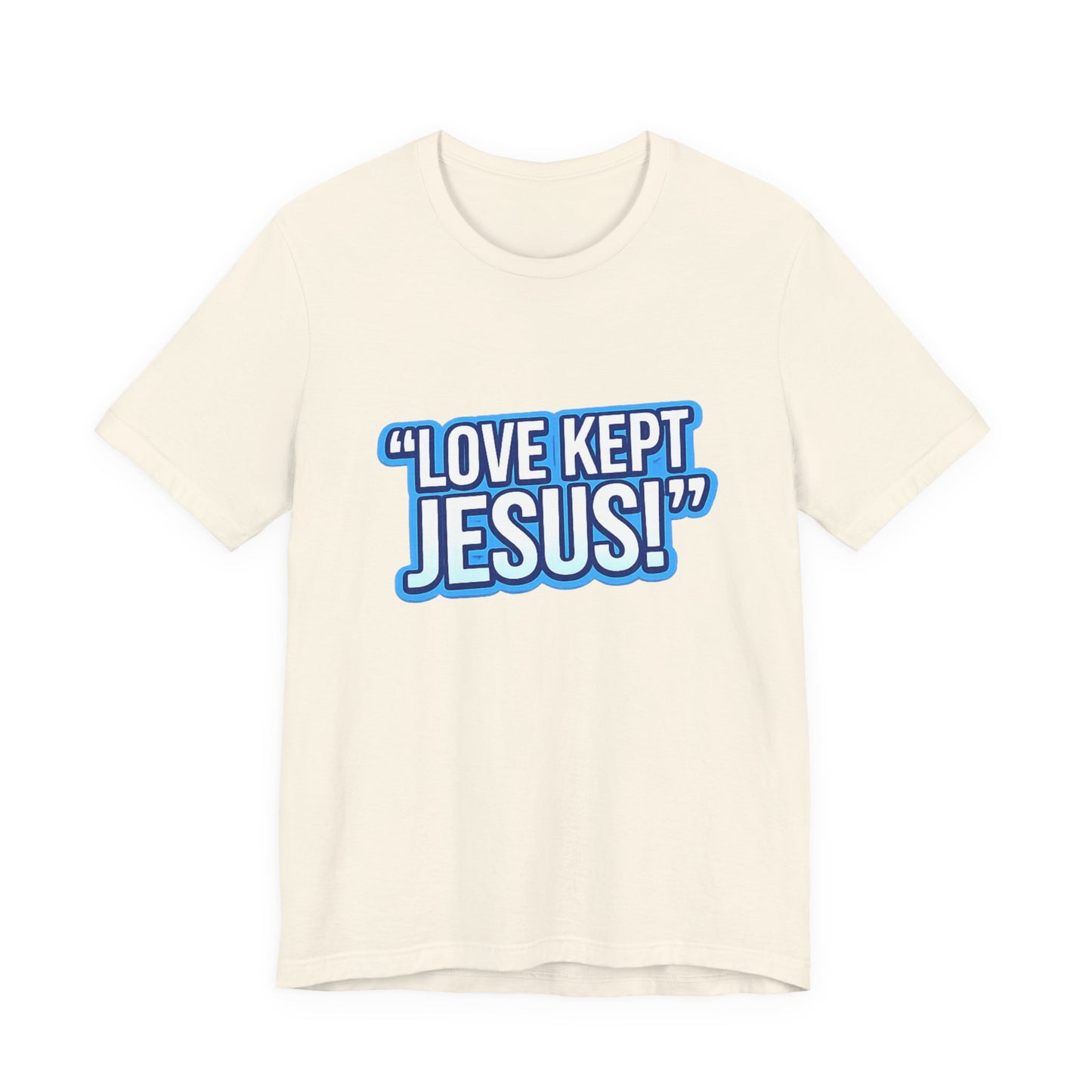 "Love Kept Jesus!" T-Shirt | Christian Faith Tee
